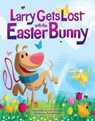 Larry Gets Lost with the Easter Bunny: A Whimsical Easter Adventure - John Skewes - 9781632176318