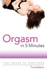 Orgasm in 5 Minutes - Tina Robbins - 9781632200792