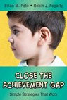 Close the Achievement Gap - Brian M. Pete ; Robin J. Fogarty - 9781632209689