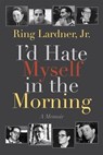 I'd Hate Myself in the Morning - LARDNER,  Ring - 9781632260635