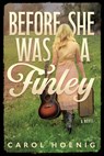 Before She Was a Finley: A Novel - Carol Hoenig - 9781632261441