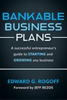 Bankable Business Plans: A successful entrepreneur's guide to starting and growing any business - Edward G. Rogoff - 9781632261472