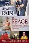 From Pain to Peace: How Trauma and Tragedy Teach Us Compassion and Wisdom - Mel Harkrader Pine - 9781632261786
