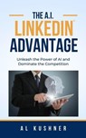 The A.I. Linkedin Advantage - Al Kushner - 9781632273475