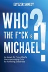 Who the F*ck is Michael?! - Elyezer Shkedy - 9781632281159
