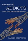 We Are All Addicts - Carder Stout, PhD - 9781632281388