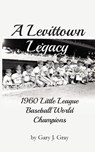 A Levittown Legacy - Gary J Gray - 9781632332332
