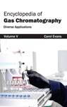 Encyclopedia of Gas Chromatography: Volume 5 (Diverse Applications) - Dr Carol Evans - 9781632381323