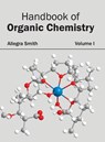 Handbook of Organic Chemistry: Volume I - Allegra Smith - 9781632382603