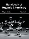 Handbook of Organic Chemistry: Volume II - Allegra Smith - 9781632382610