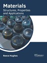 Materials: Structures, Properties and Applications - Reece Hughes - 9781632386564