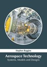 Aerospace Technology: Systems, Models and Designs - Stephen Baggins - 9781632386632