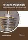 Rotating Machinery: Technology and Applications - George Rivera - 9781632388513