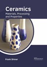 Ceramics: Materials, Processing and Properties - Frank Shiner - 9781632388667