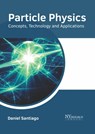 Particle Physics: Concepts, Technology and Applications - Daniel Santiago - 9781632388889