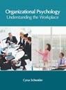 Organizational Psychology: Understanding the Workplace - Cyrus Schneider - 9781632407849
