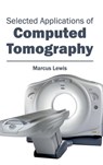 Selected Applications of Computed Tomography - Marcus Lewis - 9781632413482
