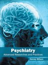 Psychiatry: Advanced Researches and Practices - Harvey Wilson - 9781632413871