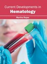 Current Developments in Hematology - Martha Roper - 9781632413895