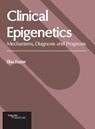 Clinical Epigenetics: Mechanisms, Diagnosis and Prognosis - Elias Foster - 9781632418036