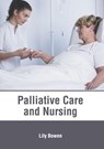Palliative Care and Nursing - Lily Bowen - 9781632418142