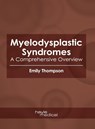 Myelodysplastic Syndromes: A Comprehensive Overview - Emily Thompson - 9781632418814