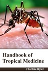 Handbook of Tropical Medicine - Charline Ryler - 9781632422217