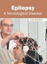 Epilepsy: A Neurological Disease - Luke Stanton - 9781632424617
