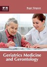 Geriatrics Medicine and Gerontology - Roger Simpson - 9781632424938