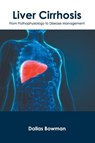 Liver Cirrhosis: From Pathophysiology to Disease Management - Dallas Bowman - 9781632426796