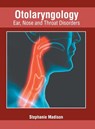 Otolaryngology: Ear, Nose and Throat Disorders - Stephanie Madison - 9781632427694