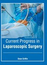Current Progress in Laparoscopic Surgery - Dean Griffin - 9781632428141