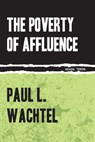The Poverty Of Affluence - Paul Wachtel - 9781632460219