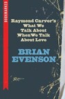 Raymond Carver's What We Talk about When We Talk about Love: Bookmarked - Brian Evenson - 9781632460615