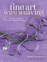 Fine Art Wire Weaving - Sarah Thompson - 9781632500250