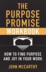 The Purpose Promise Workbook: How to Find Purpose and Joy in Your Work - MCCARTHY,  John - 9781632532985