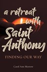 Retreat with Saint Anthony - Carol Ann Morrow - 9781632533548