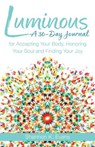 Luminous: A 30-Day Journal for Accepting Your Body, Honoring Your Soul, and Finding Your Joy - Shannon K. Evans - 9781632533883