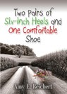 Two Pairs of Six-Inch Heels and One Comfortable Shoe - Amy E Reichert - 9781632633637
