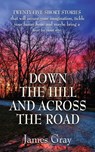 Down the Hill and Across the Road - GRAY,  James - 9781632638717