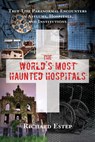 The World's Most Haunted Hospitals - Richard (Richard Estep) Estep - 9781632650269