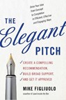 The Elegant Pitch - Mike (Mike Figliuolo) Figliuolo - 9781632650450