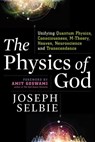The Physics of God - SELBIE,  Joseph (Joseph Selbie) - 9781632651105