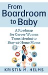 From Boardroom to Baby - Kristin (Kristin Helms) Helms - 9781632651259