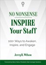 No Nonsense: Inspire Your Staff - Jerry R. (Jerry R. Wilson) Wilson - 9781632651815