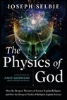The Physics of God - Joseph Selbie - 9781632657381
