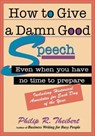 How to Give a Damn Good Speech - Philip R. Theibert - 9781632657923