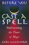 Before You Cast A Spell - Carl McColman - 9781632658050