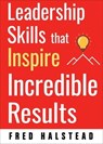 Leadership Skills that Inspire Incredible Results - Fred Halstead - 9781632658593