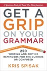 Get a Grip on Your Grammar - Kris Spisak - 9781632659125